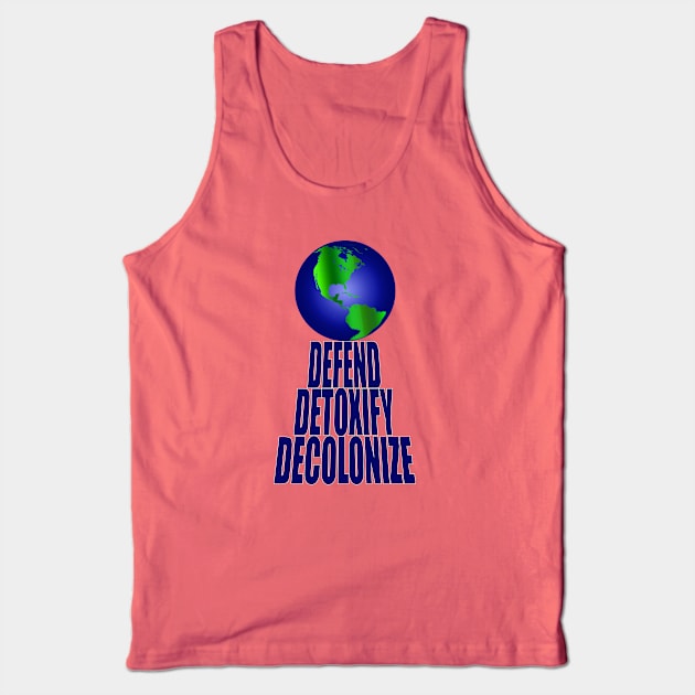 Defend Detoxify Decolonize Tank Top by YouAreHere